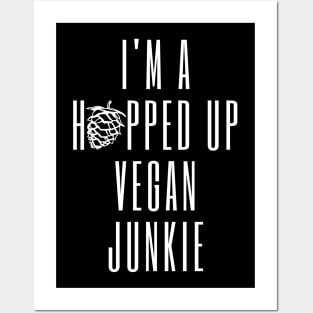 I'm A Hopped Up Vegan Junkie Posters and Art